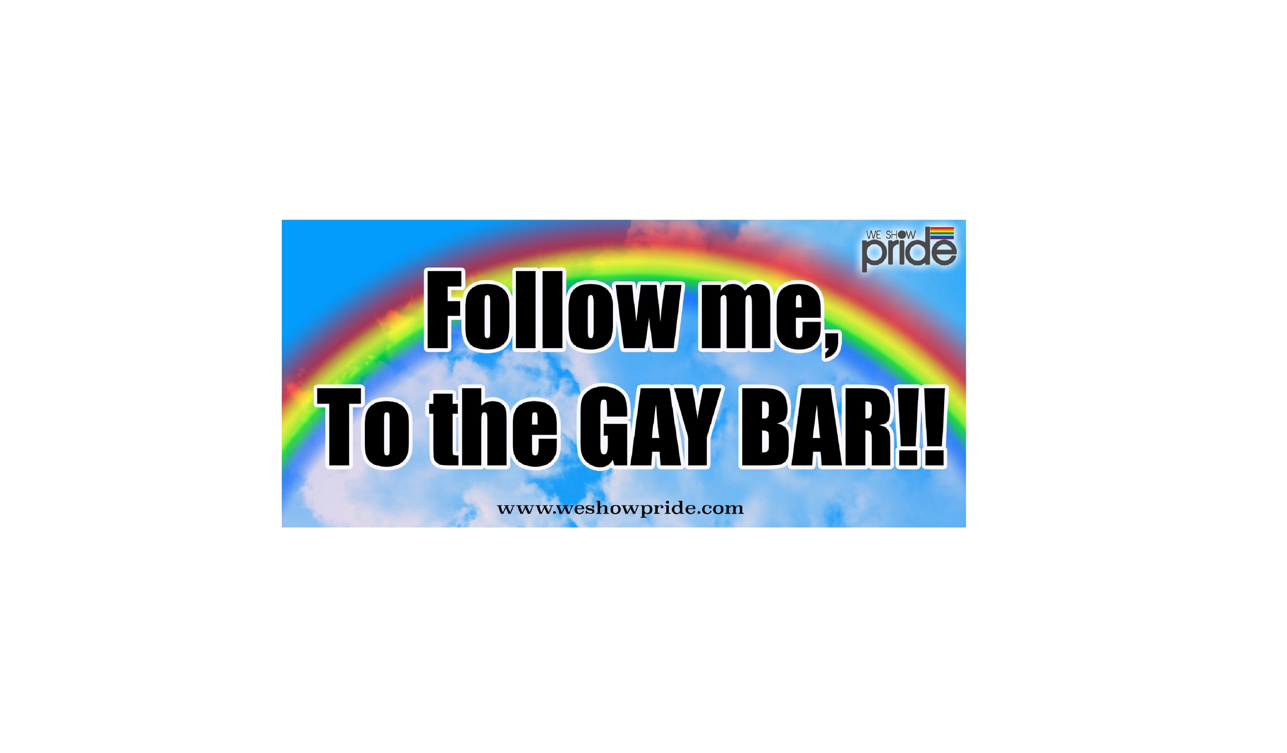 Follow Me To The Gay Bar Bumper Sticker (PRBSK5)