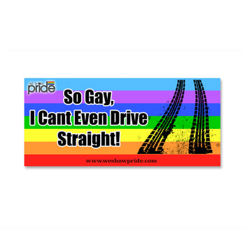 So Gay I Can't Even Drive Straight Bumper Sticker (PRBSK3)