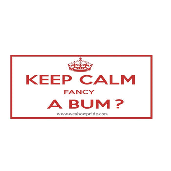 Keep Calm Fancy A Bum Bumper Sticker (PRBSK4)